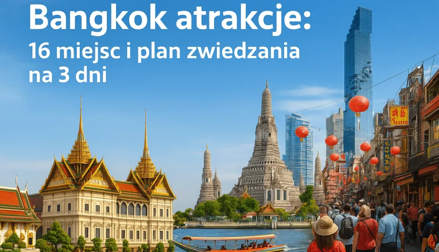 Bangkok atrakcje: 16 miejsc i plan zwiedzania na 3 dni