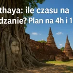 Ayutthaya: ile czasu na zwiedzanie? Plan na 4h i 1 dzień
