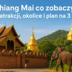 Chiang Mai co zobaczyć: 16 atrakcji, okolice i plan na 3 dni