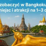 Co zobaczyć w Bangkoku? 16 miejsc i atrakcji na 1–3 dni