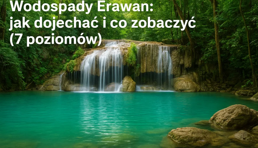Wodospady Erawan: jak dojechać i co zobaczyć (7 poziomów)