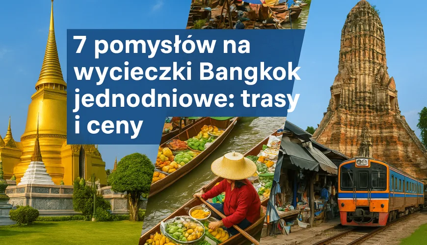 7 pomysłów na wycieczki Bangkok jednodniowe: trasy i ceny