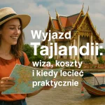 Wyjazd do Tajlandii: wiza, koszty i kiedy lecieć praktycznie