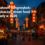 Chinatown Bangkok: co zobaczyć, street food i porady w 2026