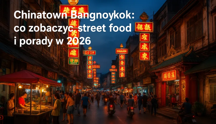 Chinatown Bangkok: co zobaczyć, street food i porady w 2026