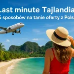 Last minute Tajlandia: 5 sposobów na tanie oferty z Polski