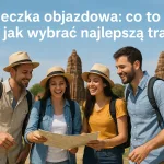 Wycieczka objazdowa: co to jest i jak wybrać najlepszą trasę?