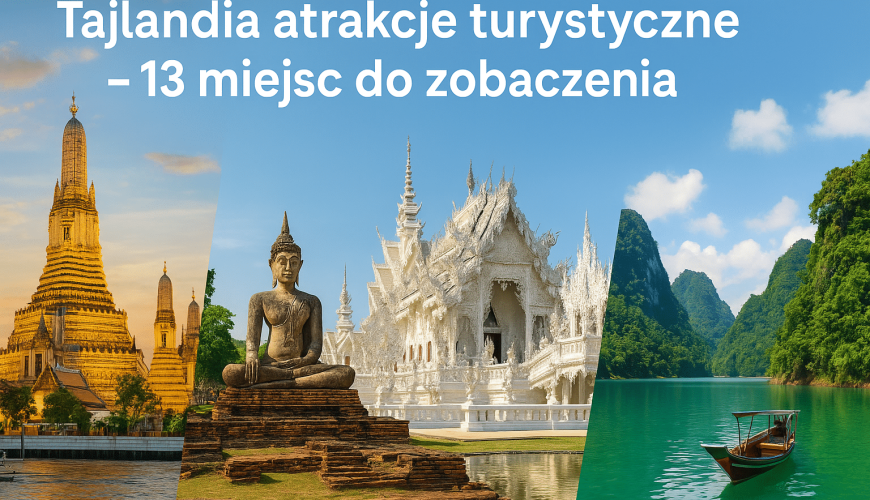 Tajlandia atrakcje turystyczne – 13 miejsc do zobaczenia