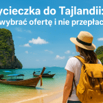 Wycieczka do Tajlandii: jak wybrać ofertę i nie przepłacić