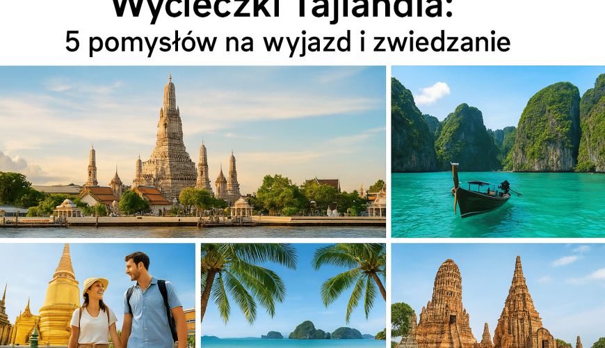 Wycieczki Tajlandia: 5 pomysłów na wyjazd i zwiedzanie